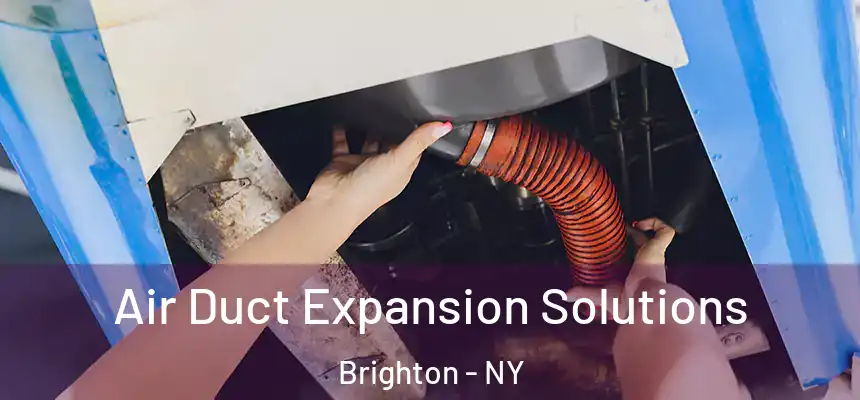 Air Duct Expansion Solutions Brighton - NY