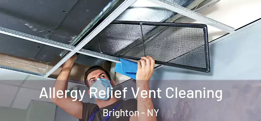  Allergy Relief Vent Cleaning Brighton - NY