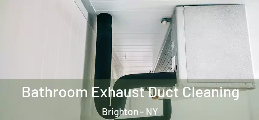 Bathroom Exhaust Duct Cleaning Brighton - NY