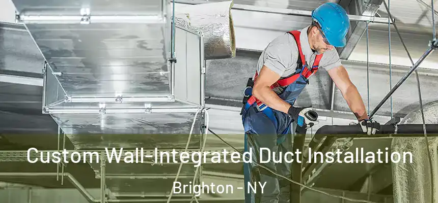  Custom Wall-Integrated Duct Installation Brighton - NY