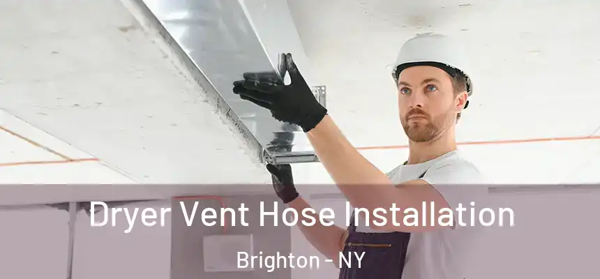  Dryer Vent Hose Installation Brighton - NY
