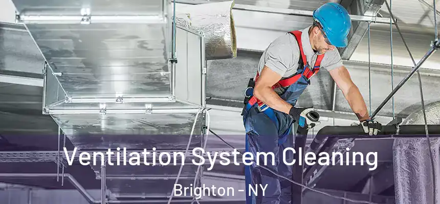 Ventilation System Cleaning Brighton - NY